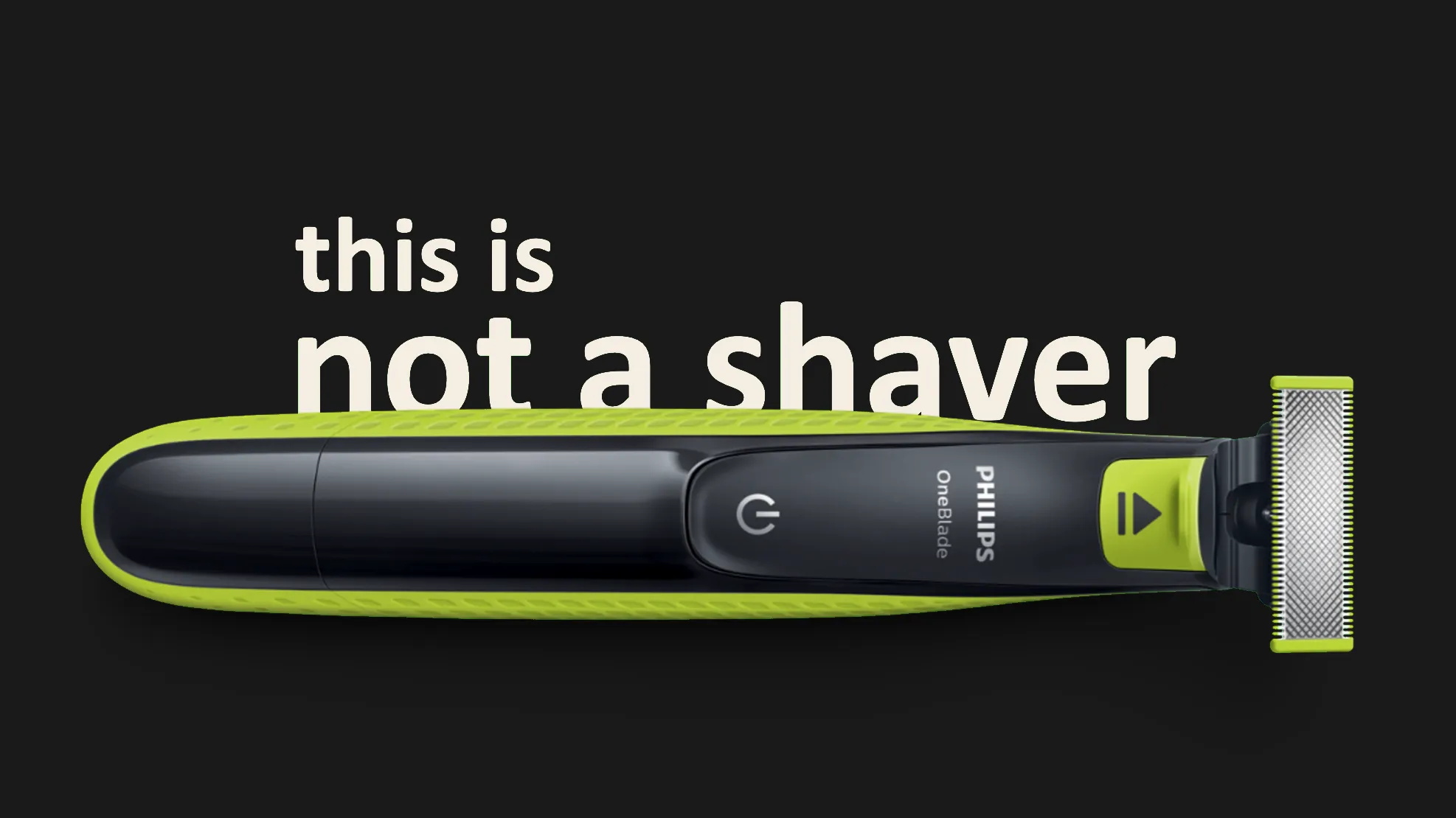 Philips OneBlade campaign image with the line 'This is not a Shaver, this is OneBlade' - the campaign line Dylan coined for the go-to-market accelerator.